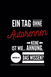 Ein Tag ohne Autorennen ist wie... keine Ahnung. Woher soll ich das Wissen ?