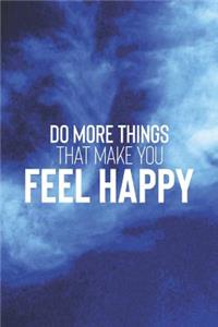 Do More Thing That Make You Feel Happy
