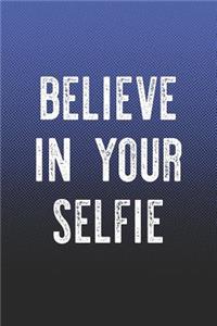 Believe In Your Selfie