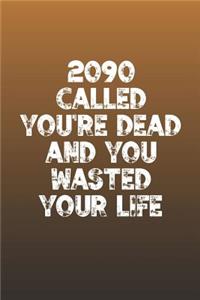 2090 Called You're Dead And You Wasted Your Life