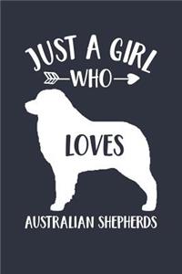 Just A Girl Who Loves Australian Shepherds Notebook - Gift for Australian Shepherd Lovers and Dog Owners - Australian Shepherd Journal