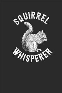 Squirrel Whisperer: Small Lined Notebook (6 X 9 -120 Pages) for Animal Lover And Squirrel Fans