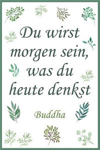 Notizbuch Du wirst morgen sein, was Du heute denkst. Buddha
