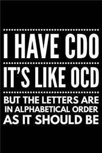 I have CDO it's like OCD but the letters are in alphabetical order as it should be