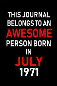This Journal belongs to an Awesome Person Born in July 1971