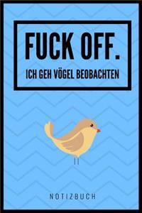 Fuck Off. Ich Geh' Vögel Beobachten!