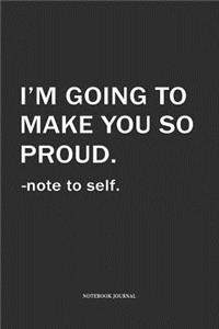 I'm Going To Make You So Proud Note To Self