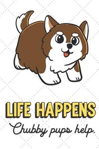 Life Happens Chubby Pups Help