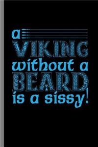 A Viking without a beard is a sissy!
