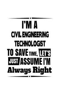 I'm A Civil Engineering Technologist To Save Time, Let's Assume That I'm Always Right