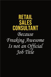Retail Sales Consultant Because Freaking Awesome Is Not An Official Job Title