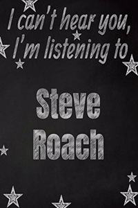 I can't hear you, I'm listening to Steve Roach creative writing lined notebook