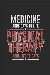 Medicine Adds Days To Life, Physical Therapy Adds Life To Days