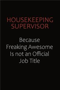 Housekeeping Supervisor Because Freaking Awesome Is Not An Official Job Title: Career journal, notebook and writing journal for encouraging men, women and kids. A framework for building your career.