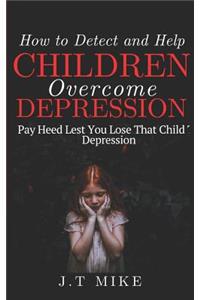 How to Detect and Help Children Overcome Depression