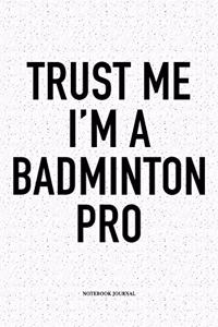 Trust Me I'm a Badminton Pro