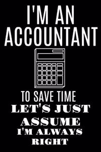 I'm an Accountant to Save Time Lets Just Assume I'm Always Right