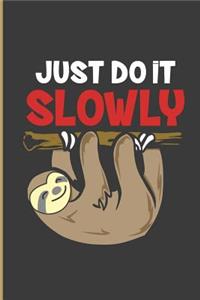 Just Do It Slowly