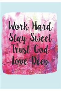Work Hard Stay Sweet Trust God Love Deep