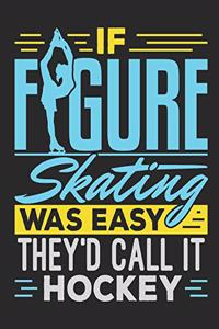 If Figure Skating Was Easy They'd Call It Hockey