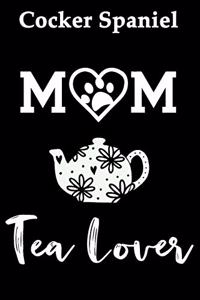 Cocker Spaniel Mom Tea Lover