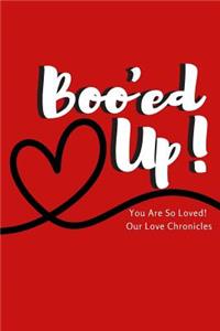 Booed Up You Are So Loved! Our Love Chronicles