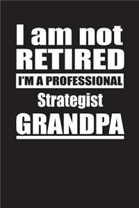I Am Not Retired I'm A Professional Strategist Grandpa