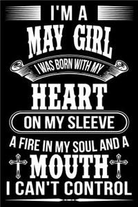 I'm A May Girl I was Born with my heart on my sleeve A Fire In my soul and a mouth I can't control