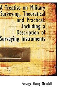 A Treatise on Military Surveying, Theoretical and Practical