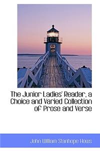 The Junior Ladies' Reader, a Choice and Varied Collection of Prose and Verse