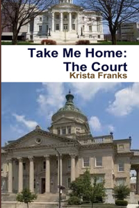 Take Me Home: The Court