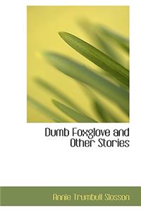 Dumb Foxglove and Other Stories