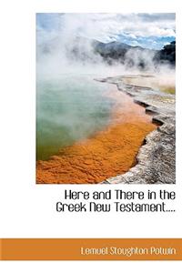 Here and There in the Greek New Testament....