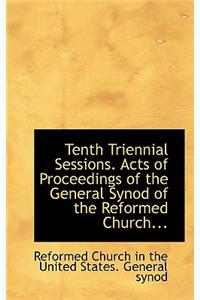 Tenth Triennial Sessions. Acts of Proceedings of the General Synod of the Reformed Church...