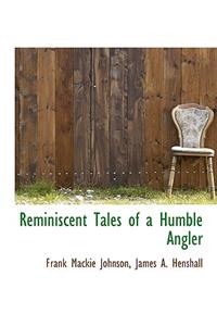Reminiscent Tales of a Humble Angler