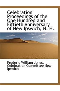 Celebration Proceedings of the One Hundred and Fiftieth Anniversary of New Ipswich, N. H.