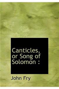 Canticles, or Song of Solomon