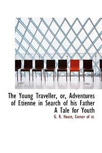 The Young Traveller, Or, Adventures of Etienne in Search of His Father a Tale for Youth