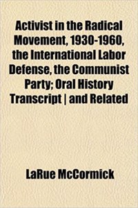 Activist in the Radical Movement, 1930-1960, the International Labor Defense, the Communist Party; Oral History Transcript and Related