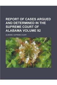 Report of Cases Argued and Determined in the Supreme Court of Alabama Volume 92