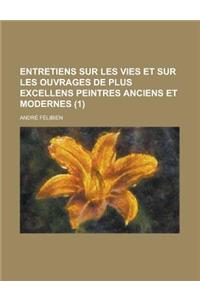 Entretiens Sur Les Vies Et Sur Les Ouvrages de Plus Excellens Peintres Anciens Et Modernes (1 )