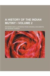 A History of the Indian Mutiny (Volume 2); Reviewed and Illustrated from Original Documents
