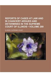 Reports of Cases at Law and in Chancery Argued and Determined in the Supreme Court of Illinois (Volume 289)