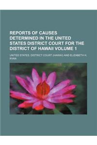 Reports of Causes Determined in the United States District Court for the District of Hawaii Volume 1