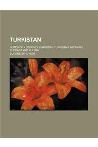 Turkistan; Notes of a Journey in Russian Turkistan, Khokand, Bukhara and Kuldja