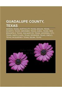 Guadalupe County, Texas: Marion, Texas, Northcliff, Texas, Seguin, Texas, Schertz, Texas, Geronimo, Texas, Zuehl, Texas, New Braunfels, Texas