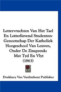 Lettervruchten Van Het Tael En Letterlievend Studenten-Genootschap Der Katholiek Hoogeschool Van Leuven, Onder de Zinspreuk