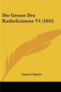 Die Grosse Des Katholicismus V1 (1843)