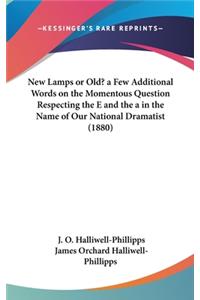 New Lamps or Old? a Few Additional Words on the Momentous Question Respecting the E and the a in the Name of Our National Dramatist (1880)