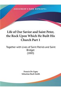 Life of Our Savior and Saint Peter, the Rock Upon Which He Built His Church Part 1